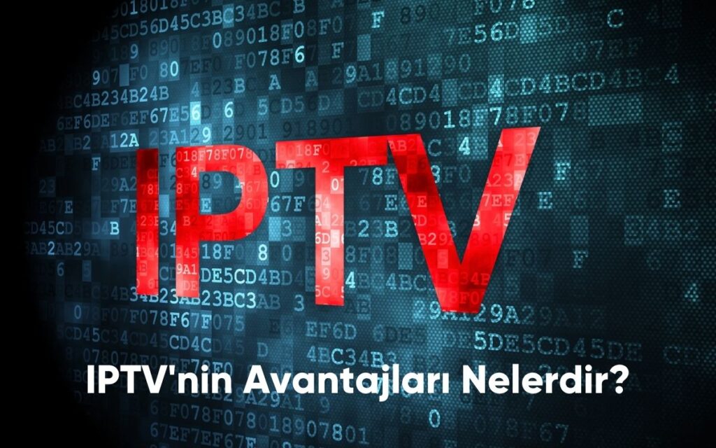 IPTV'nin Avantajları Nelerdir?
